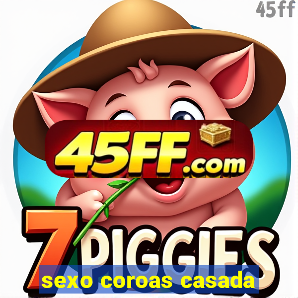sexo coroas casada